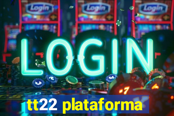 tt22 plataforma